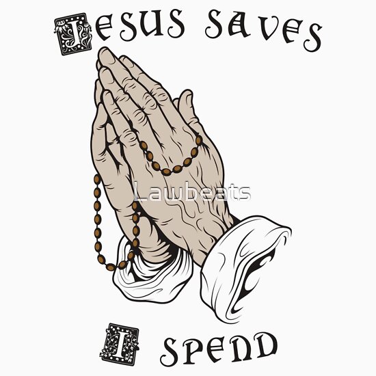 jesus saves i spend shirt