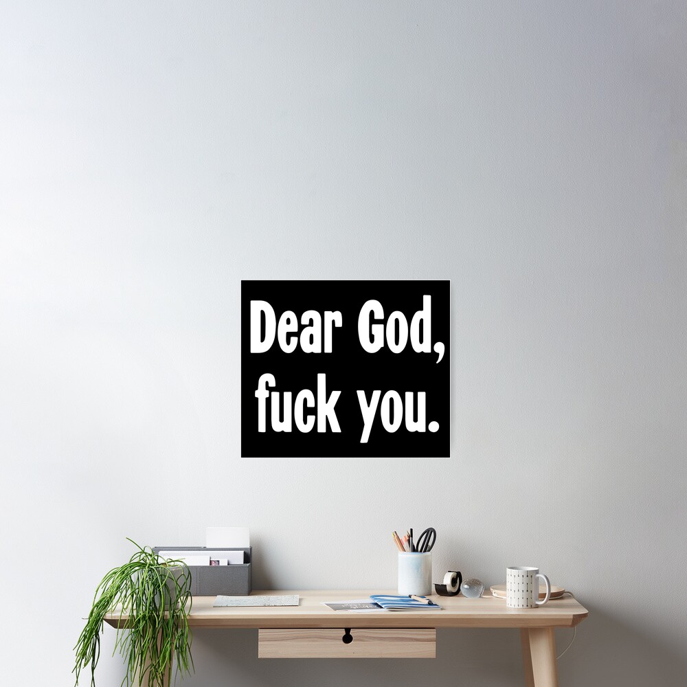 Dear God Fuck You Poster For Sale By GdLkngCrps Redbubble