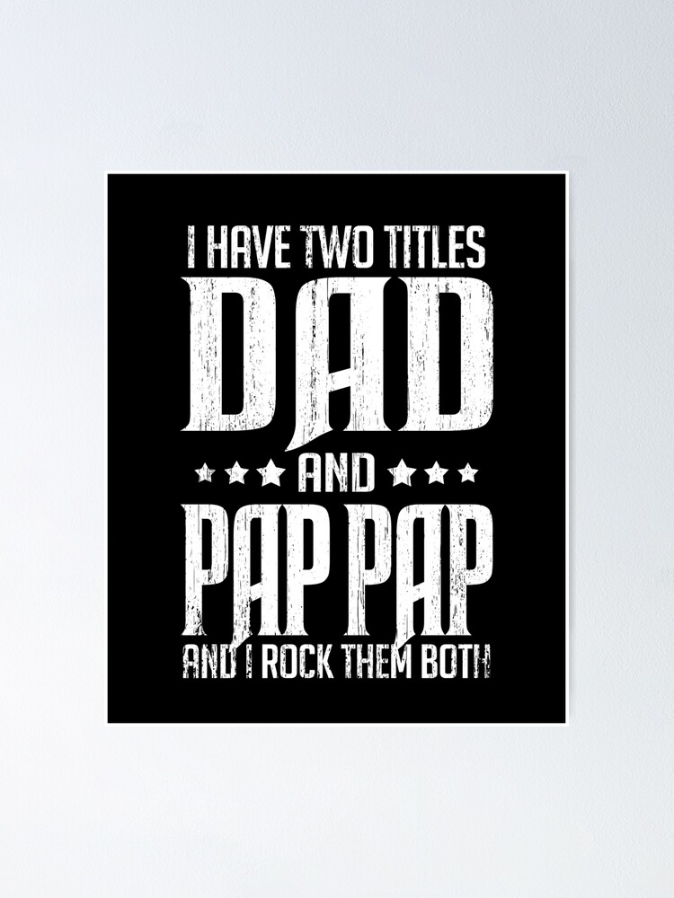 I Have Two Titles Dad And Pap Pap Gift For Dad Daddy Pap Pap Father