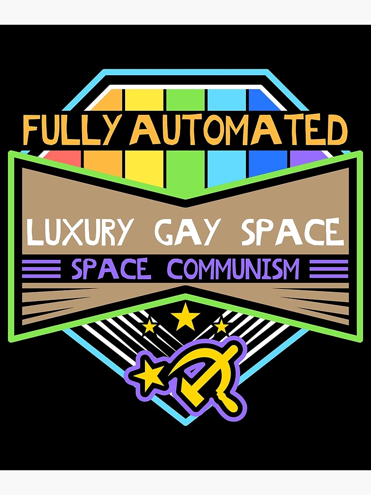 Funny Communism Gay Meme Fully Automated Luxury Gay Space Print