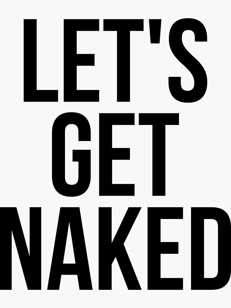 Let S Get Naked Sticker For Sale By Hexdecor Redbubble