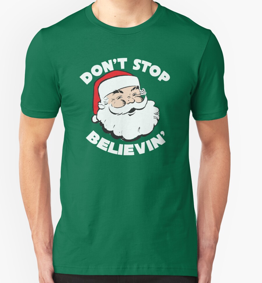 " Don't Stop Believin' Santa Christmas T Shirt" T-Shirts & Hoodies by