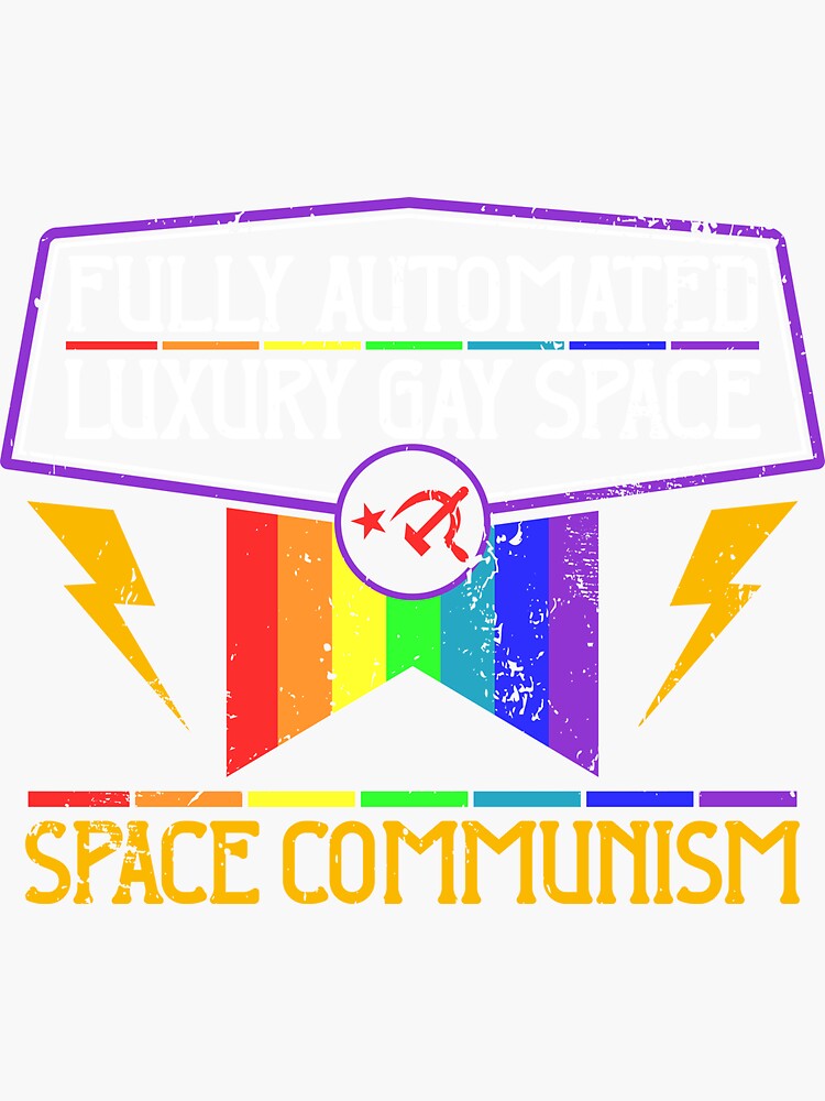 Funny Communism Gay Meme Fully Automated Luxury Gay Space Product