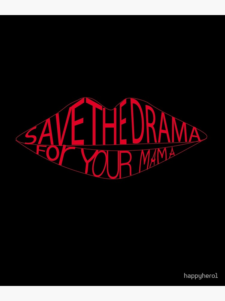 Save The Drama For Your Mama Poster By Happyhero1 Redbubble