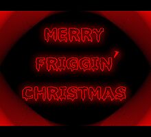 Merry friggen Christmas. Anti Christmas, joke or atheist by Cheryl Hall