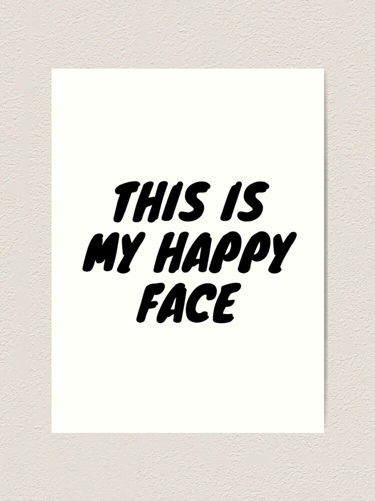 This Is My Happy Face Art Print For Sale By Design Awesome Redbubble