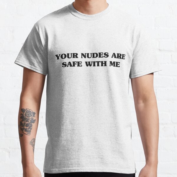 Your Nudes Are Safe With Me Gifts Merchandise Redbubble