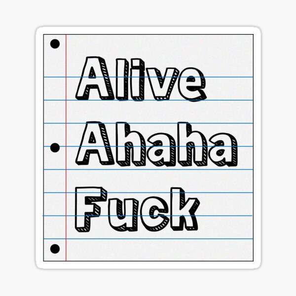 Alive Ahaha Fuck Sticker For Sale By Amanda3463 Redbubble