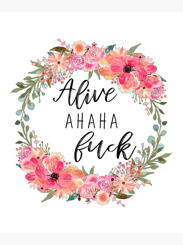 Alive Ahaha Fuck Poster For Sale By Kara51693 Redbubble