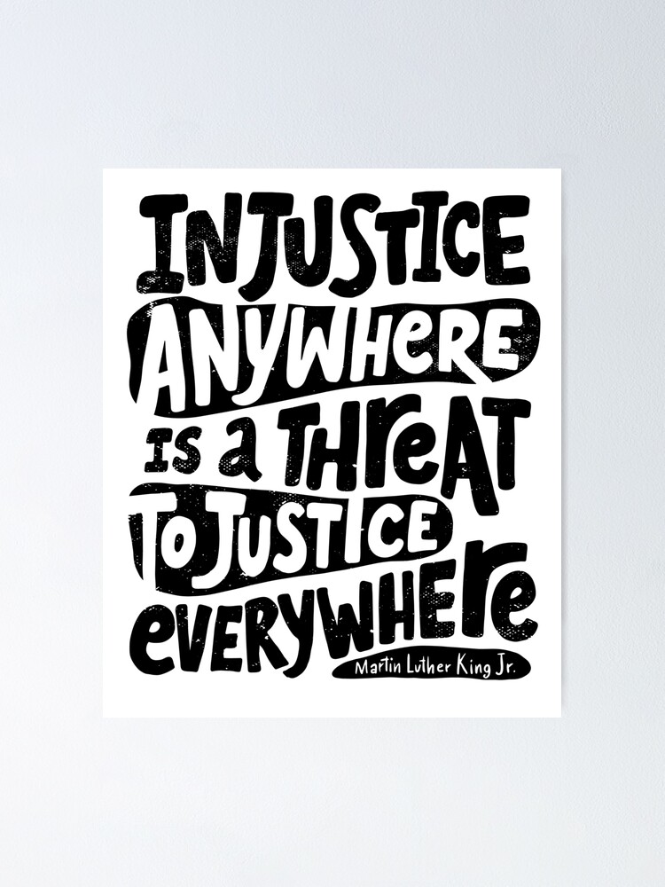 Injustice Anywhere Is A Threat To Justice Everywhere Martin Luther