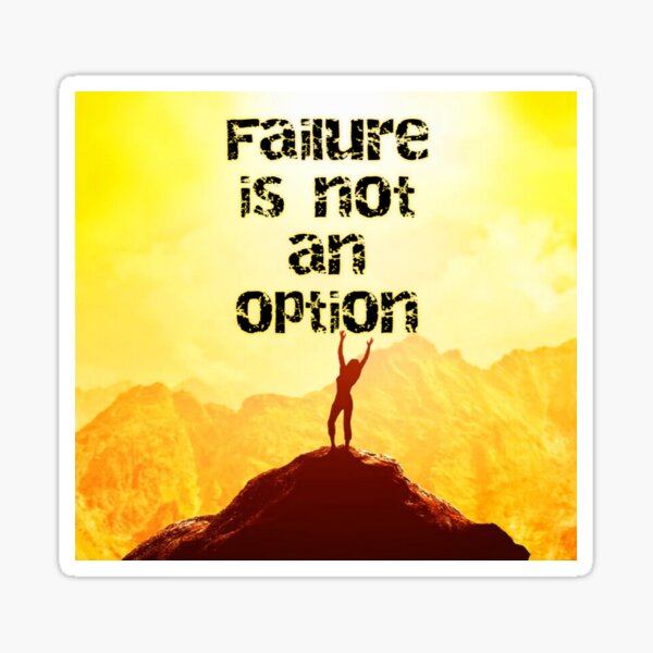 Failure Is Not An Option Sticker By Crazyartist Redbubble