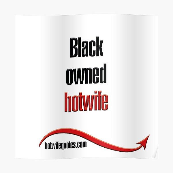 Black Owned Hotwife Poster By Hotwifequotes Redbubble