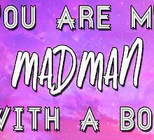 You are My Madman with a Box by Caffrin25