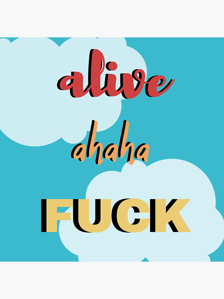 Alive Ahaha Fuck Sticker For Sale By Olivia2379 Redbubble