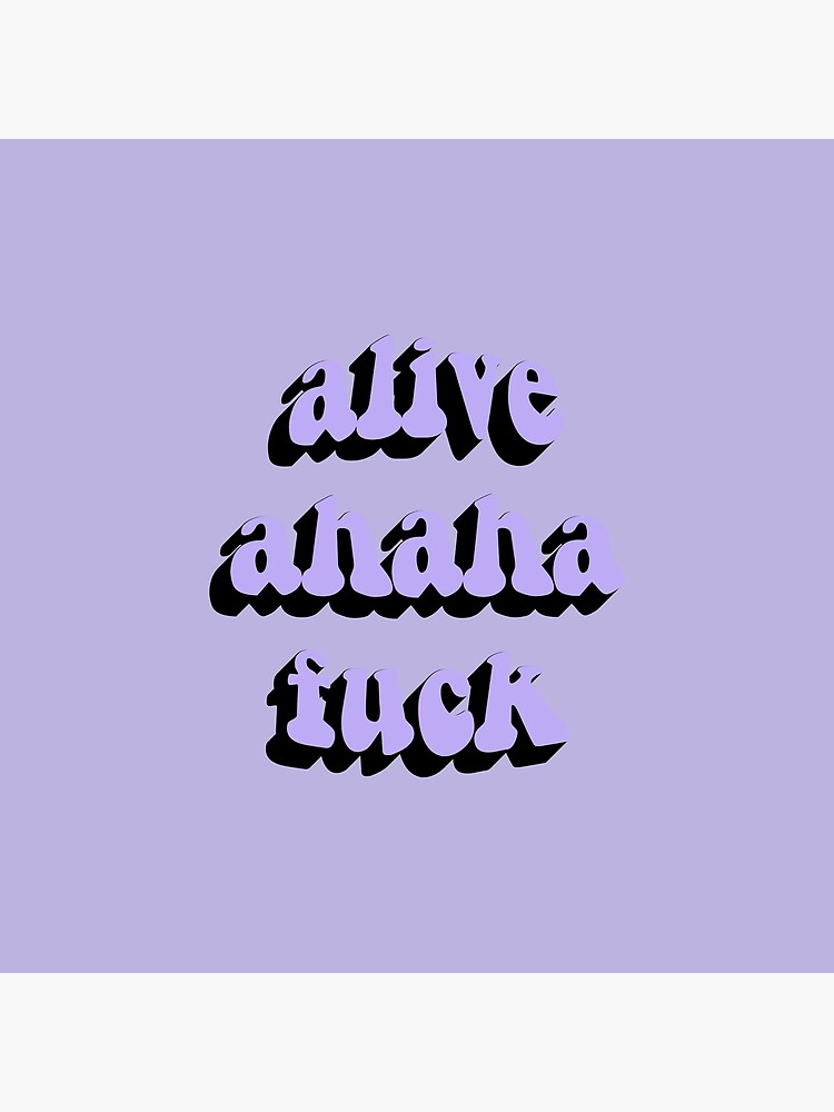 Alive Ahaha Fuck Art Print For Sale By Statim Redbubble