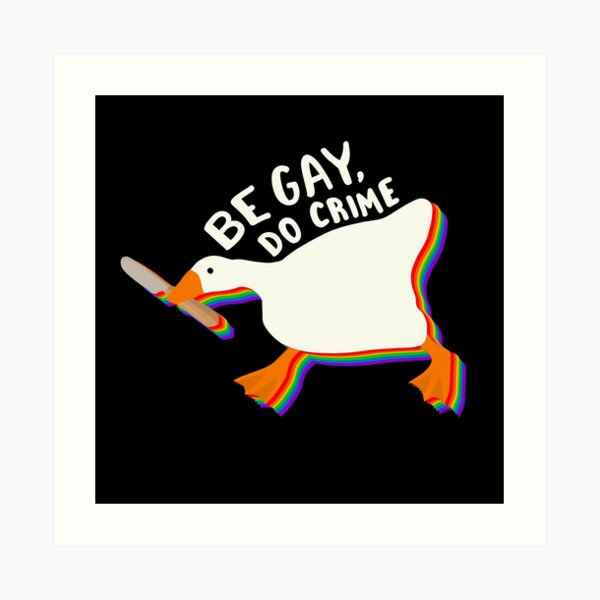 Be Gay Do Crime Untitled Goose Art Print For Sale By Tsfea Redbubble