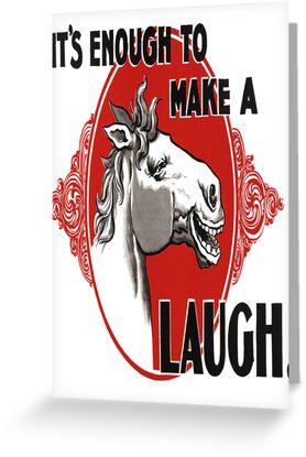 It's Enough To Make A Horse Laugh by taiche