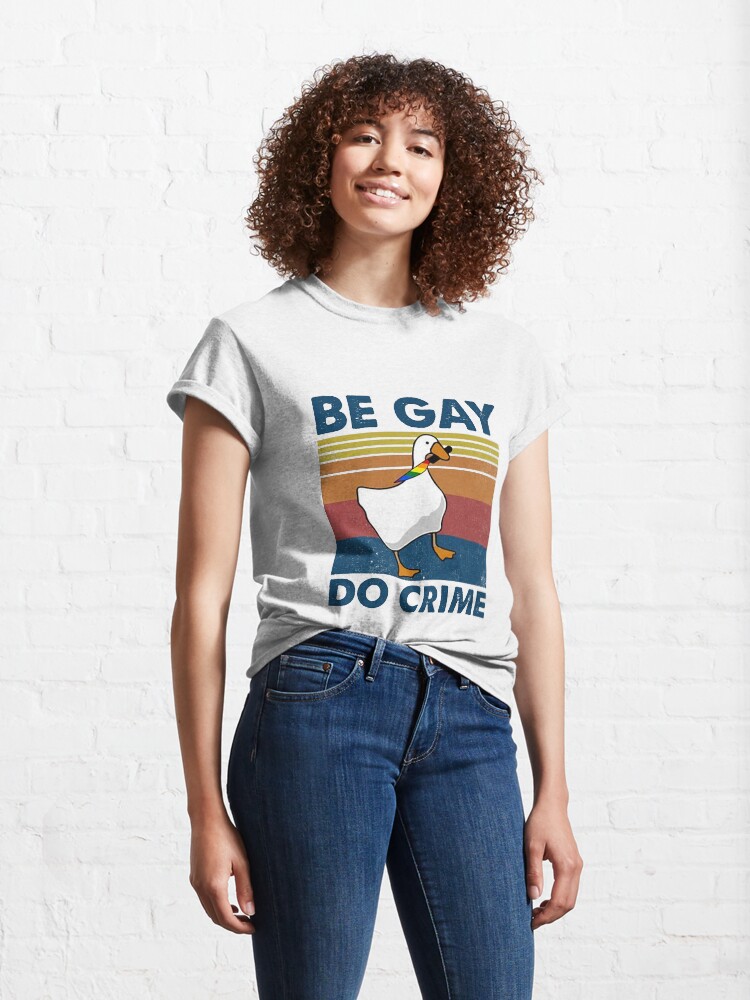 Be Gay Do Crime Goose Pride Lgbt T Shirt By Gradyrigg Redbubble