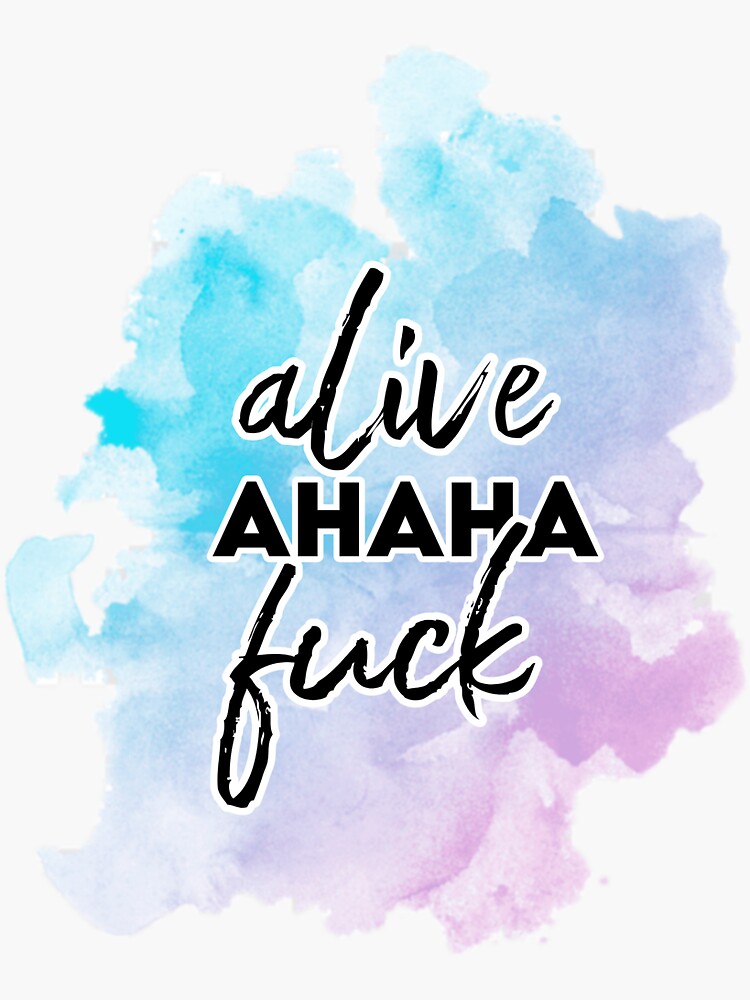 ALIVE AHAHA FUCK Sticker By Stardcst Redbubble