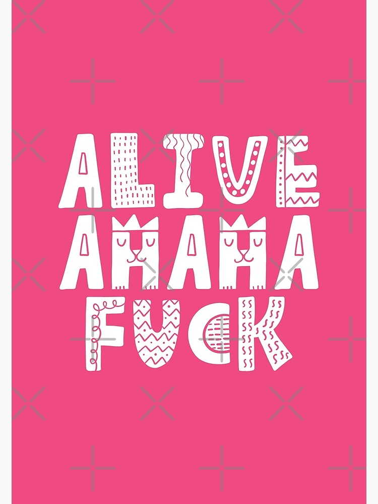 Alive Ahaha Fuck Meme Cute Letters Girls Poster For Sale By