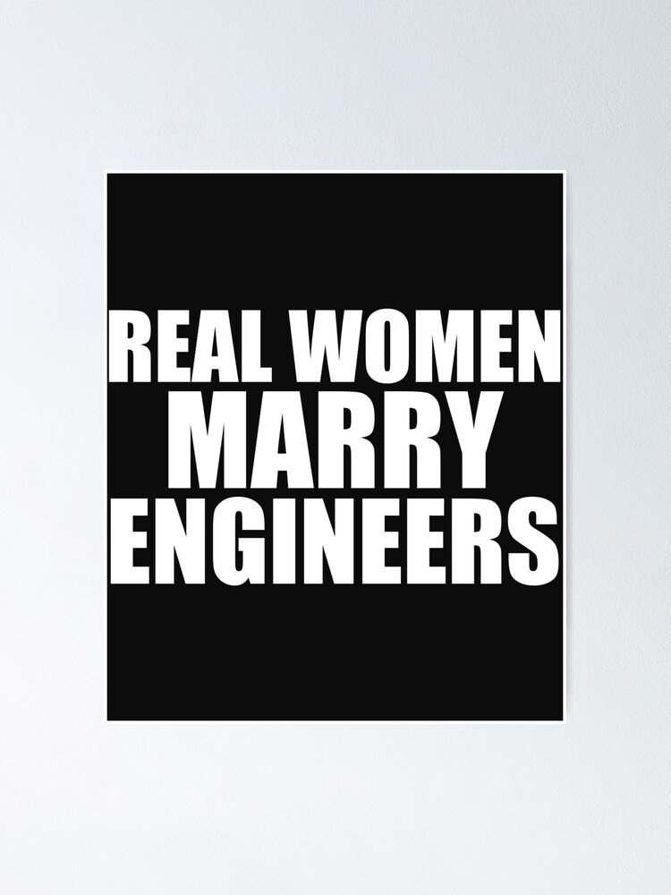 Real Women Marry Engineers Husband Wife Married To An Engineer Poster