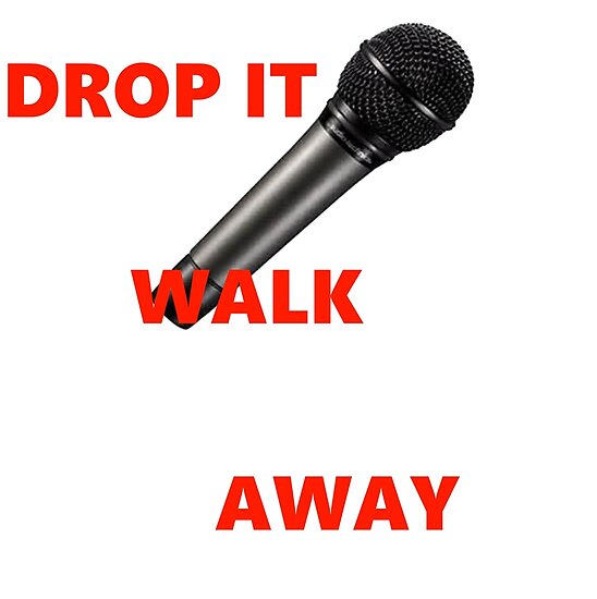 "Drop The Mic Walk Away" Posters by WEAWAD1T | Redbubble