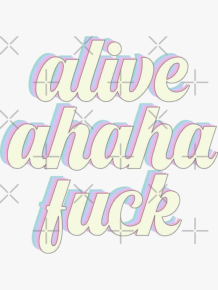 Alive Ahaha Fuck Sticker For Sale By Carocreates Redbubble