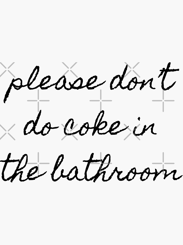 Please Dont Do Coke In The Bathroom Sticker For Sale By Flipandflop