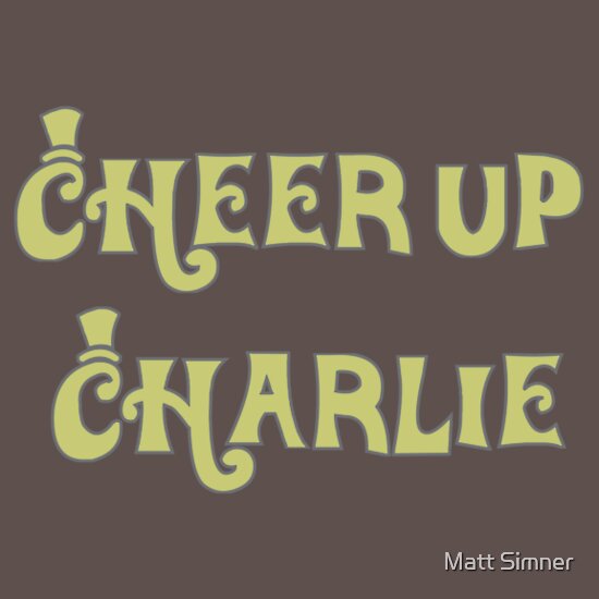 "Cheer Up Charlie" T-Shirts & Hoodies by Matt Simner | Redbubble