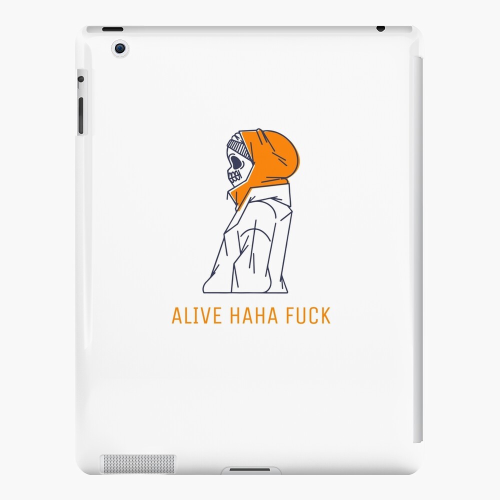 Alive Ahaha Fuck Funny Meme Alive Ahaha Fuck Ipad Case Skin By