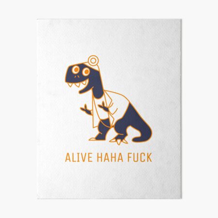 Alive Ahaha Fuck Funny Meme Alive Ahaha Fuck Art Board Print For