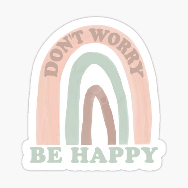 Don T Worry Be Happy Earth Toned Rainbow Sticker For Sale By Shharpie