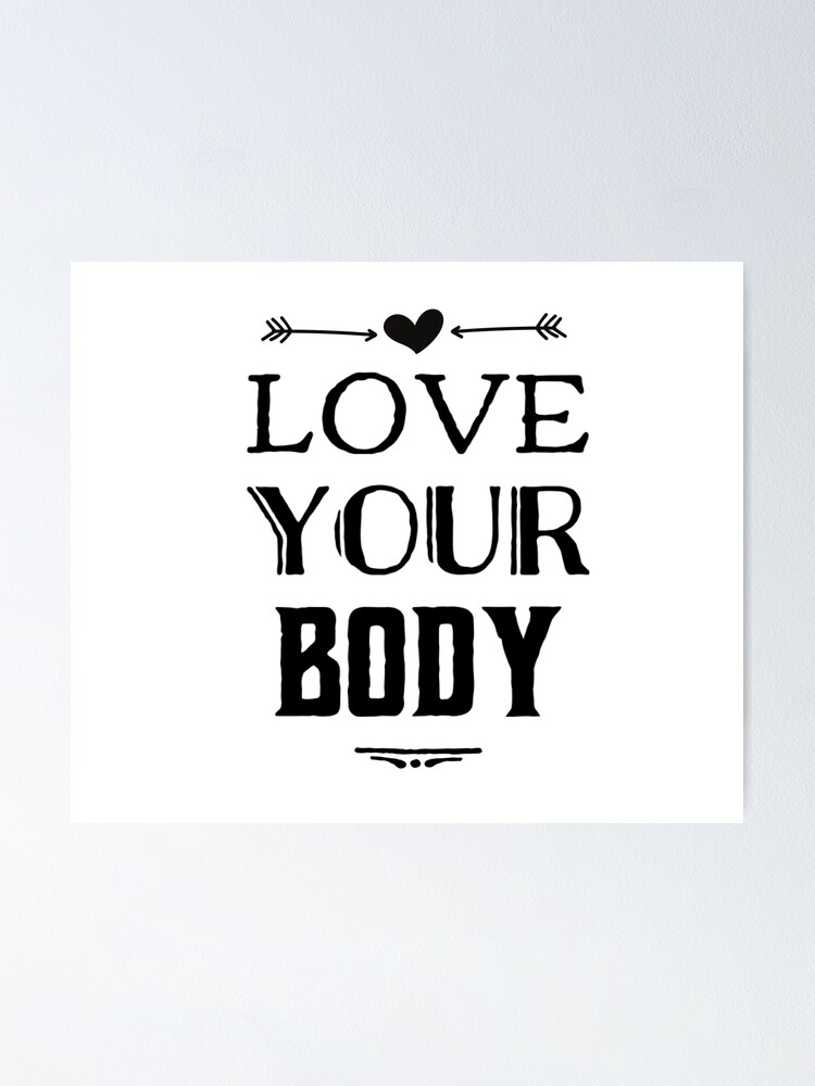 Love Your Body Poster For Sale By Ashdenent Redbubble