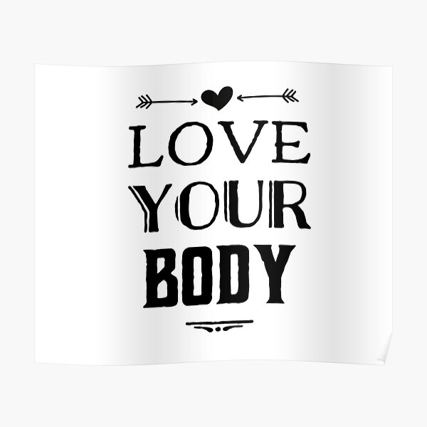 Love Your Body Poster For Sale By Ashdenent Redbubble