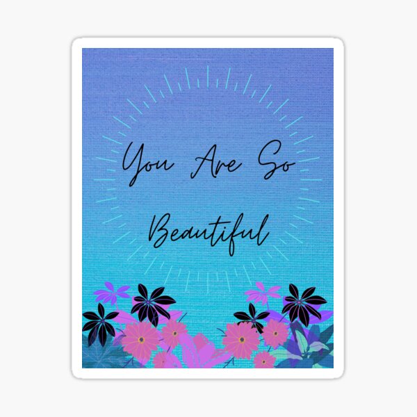 YOU ARE SO BEAUTFUL Sticker For Sale By Auradillon Redbubble