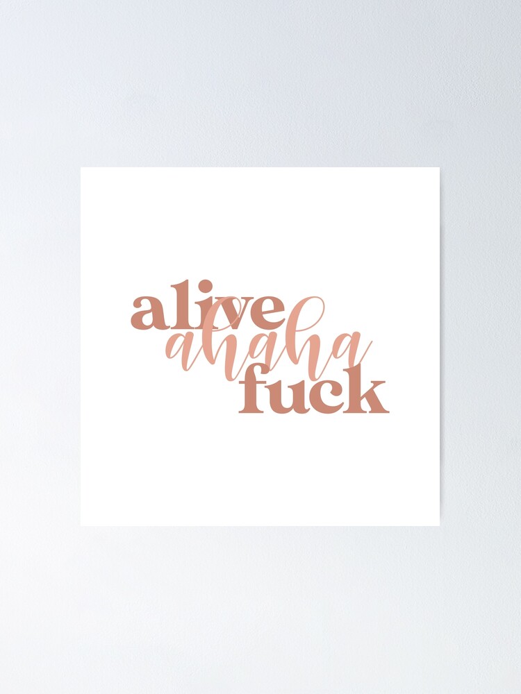 Alive Ahaha Fuck Poster By Jlcherry Redbubble