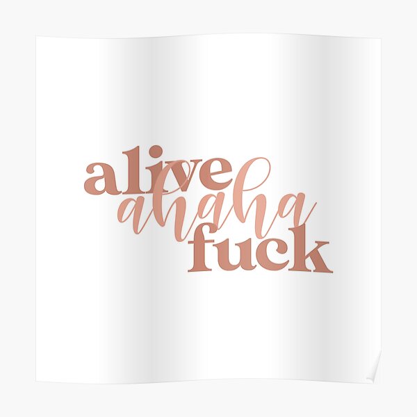 Alive Ahaha Fuck Poster By Jlcherry Redbubble