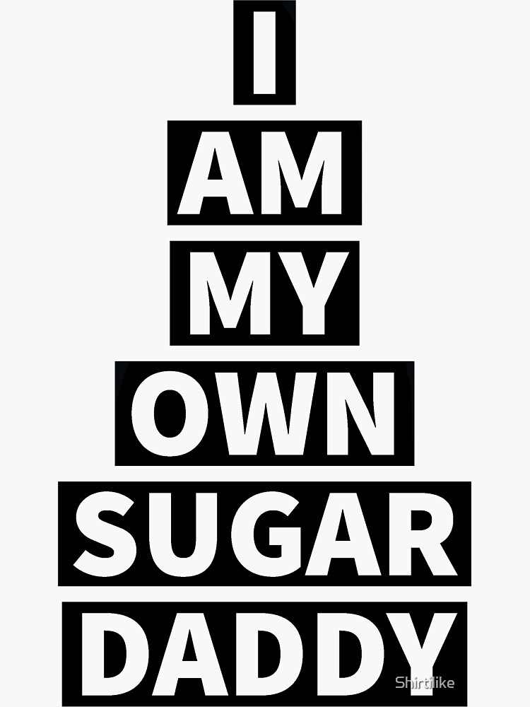 I Am My Own Sugar Daddy Spruch Design Meme Sticker Sticker For Sale