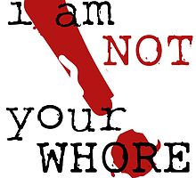 i am not your WHORE. by J-something