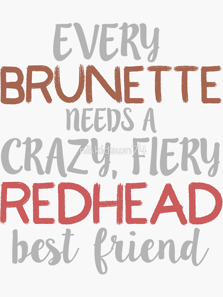 Every Brunette Needs A Crazy Fiery Redhead Best Product Sticker For