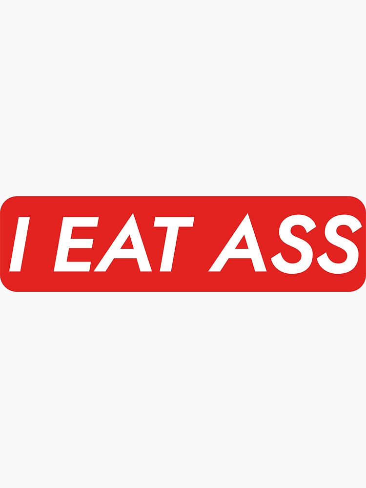 I Eat Ass 10 Sticker For Sale By StickerShanty Redbubble