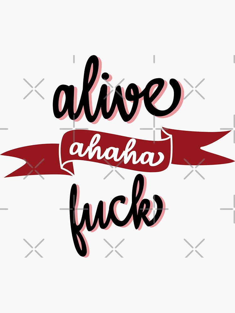 Alive Ahaha Fuck Sticker By Designer 09 Redbubble