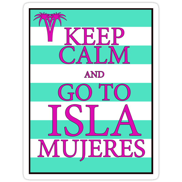 KEEP CALM AND GO TO ISLA MUJERES - PALM - Turquoise/Pink by IntWanderer