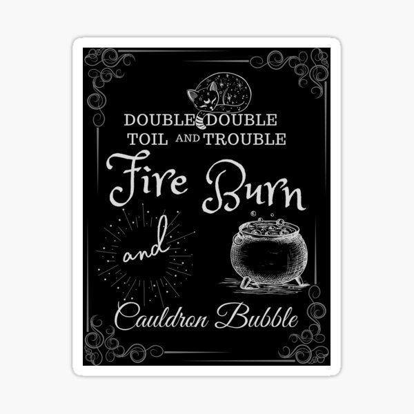 Double Double Toil And Trouble Fire Burn And Cauldron Bubble Sticker