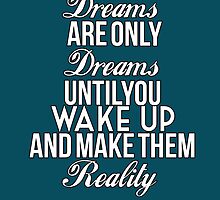 Dreams Are Only Dreams Until... White/Blue by LifeDesigned