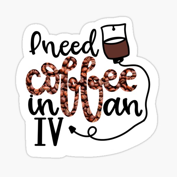 I Need Coffee In An Iv Sticker For Sale By Eled Espresso Redbubble