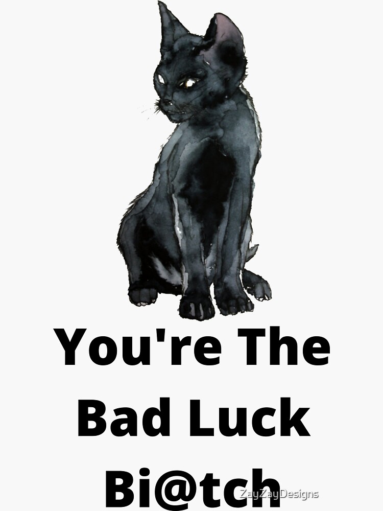 You Are The Bad Luck Funny Cat Essential T Shirt Sticker For Sale By