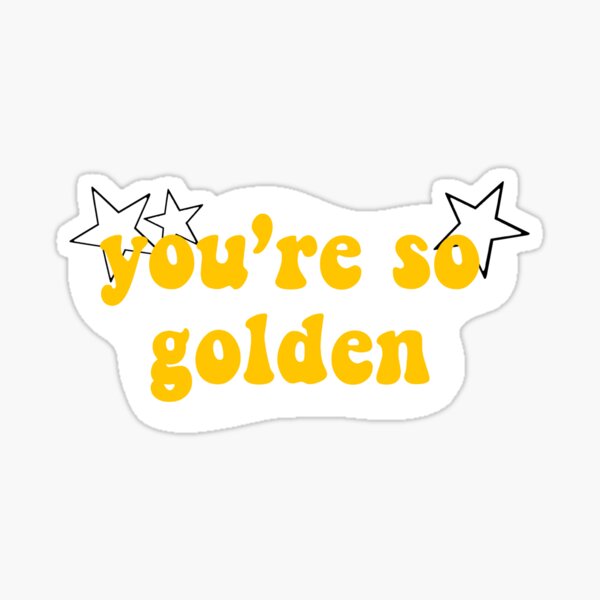 You Re So Golden Sticker For Sale By Glowyvanila Redbubble