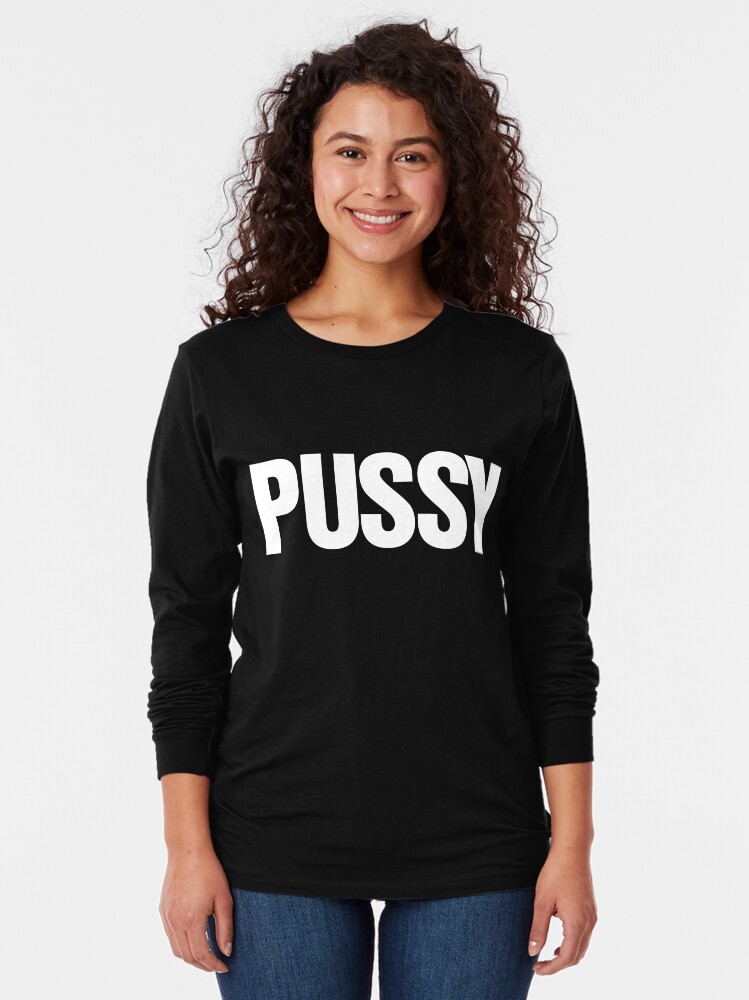 Pussy Tee T Shirt By KevinFlynn Redbubble