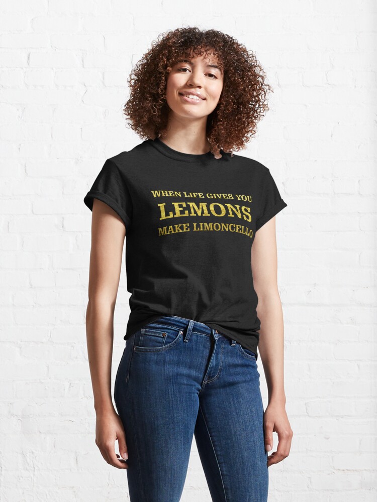 When Life Gives You Lemon Make Limoncello T Shirt By Wowsomethingnew